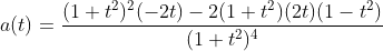 a(t)= \frac{(1+t^2)^2(-2t)-2(1+t^2)(2t)(1-t^2)}{(1+t^2)^4}